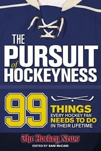 The Pursuit Of Hockeyness: 99 Things Every Hockey Fan Needs To Do In Their Lifetime