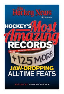 Hockey's Most Amazing Records:+125 More Jaw-Dropping All-Time Feats